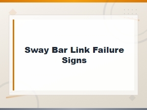 Sway Bar Link Failure Signs That Cause Excessive Body Roll
