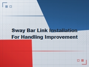 Diagnosing Body Roll and Installing Sway Bar Links