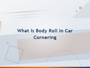 How to Diagnose Body Roll When Cornering: Methods and Signs