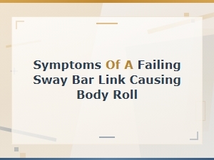 Sway Bar Link Failure Signs
