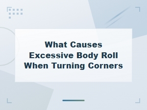 Sway Bar Link Symptoms: What Causes Excessive Body Roll When Turning Corners